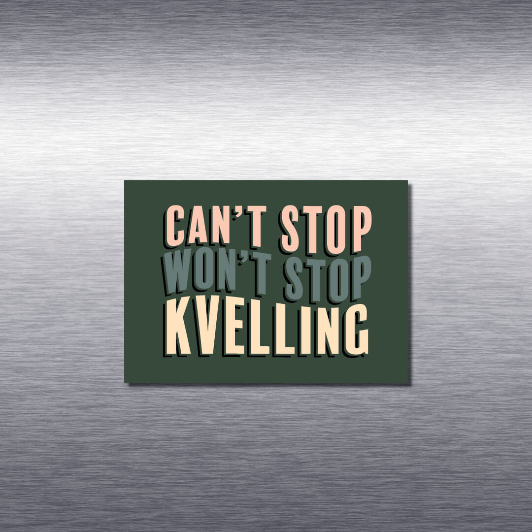 Can't Stop Kvelling Magnet