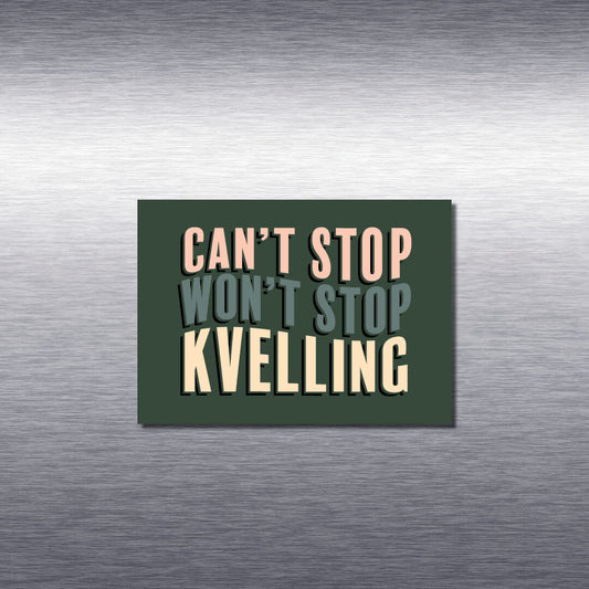 Can't Stop Kvelling Magnet