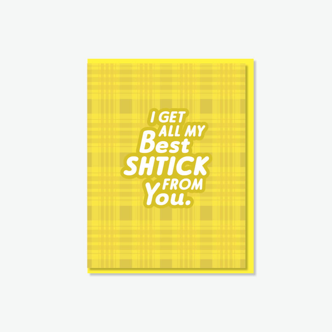 My best shtick